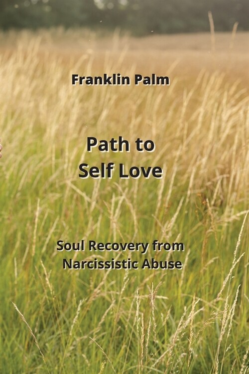 Path to Self Love: Soul Recovery from Narcissistic Abuse (Paperback)