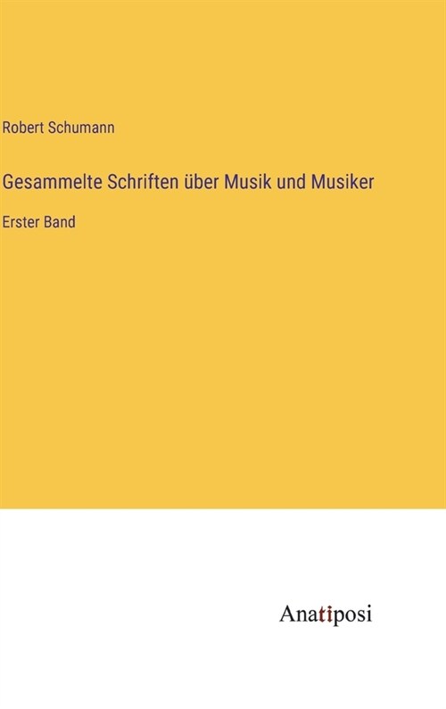 Gesammelte Schriften ?er Musik und Musiker: Erster Band (Hardcover)