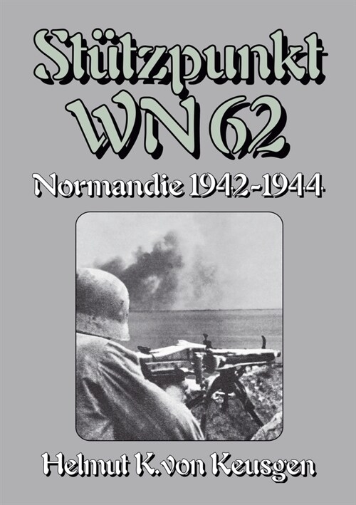 St?zpunkt WN 62: Normandie 1942-1944 - WN 62: Erinnerungen an Omaha Beach Begleitband (Paperback)