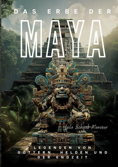Das Erbe der Maya: Legenden von G?tern, Helden und der Endzeit (Paperback)