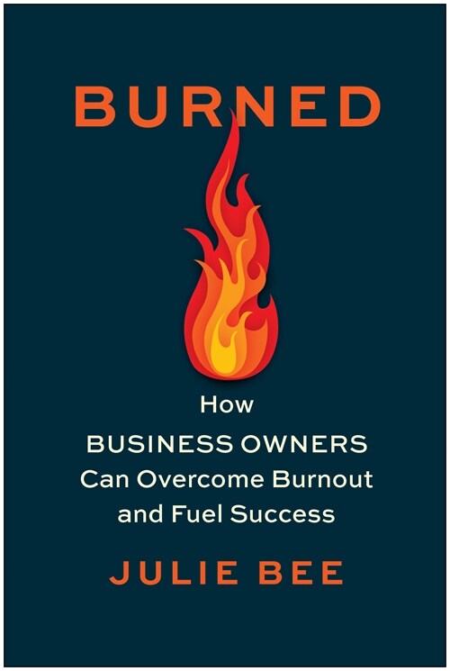 Burned: How Business Owners Can Overcome Burnout and Fuel Success (Hardcover)
