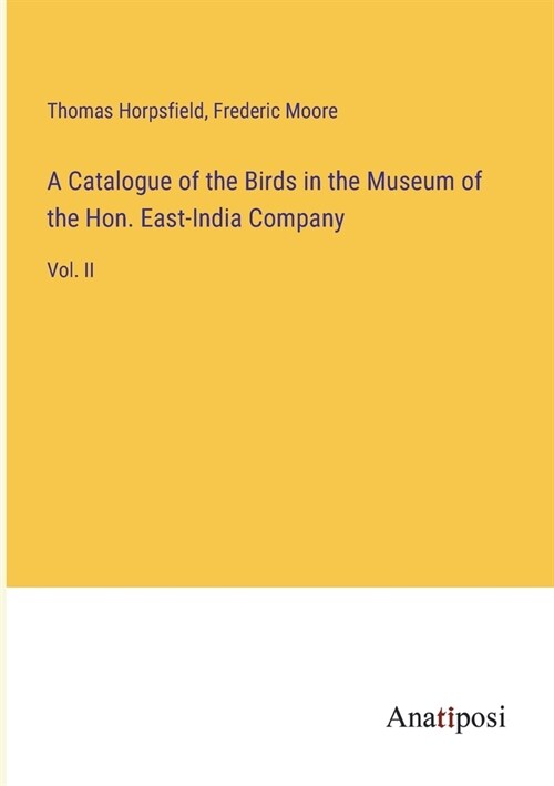 A Catalogue of the Birds in the Museum of the Hon. East-India Company: Vol. II (Paperback)