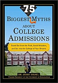 The 75 Biggest Myths about College Admissions: Stand Out from the Pack, Avoid Mistakes, and Get Into the College of Your Dreams                        (Paperback)