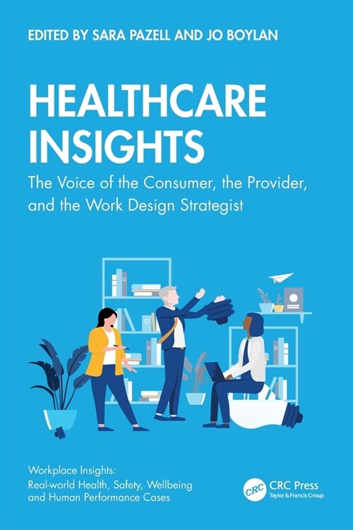 Healthcare Insights : The Voice of the Consumer, the Provider, and the Work Design Strategist (Paperback)