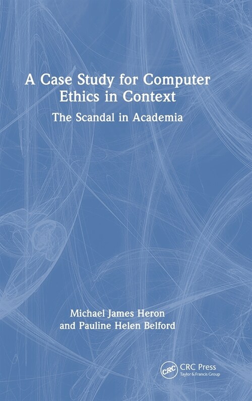 A Case Study for Computer Ethics in Context : The Scandal in Academia (Hardcover)