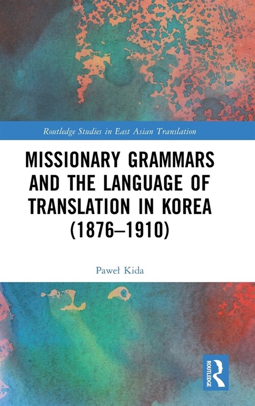 Missionary Grammars and the Language of Translation in Korea (1876–1910) (Hardcover)