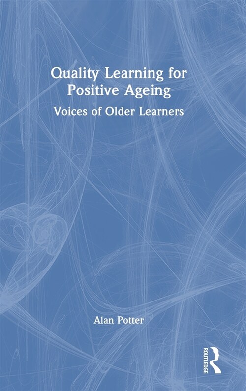 Quality Learning for Positive Ageing : Voices of Older Learners (Hardcover)