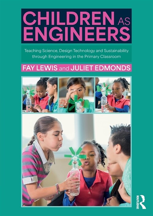 Children as Engineers : Teaching Science, Design Technology and Sustainability through Engineering in the Primary Classroom (Paperback)