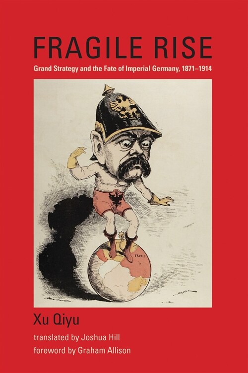 Fragile Rise: Grand Strategy and the Fate of Imperial Germany, 1871-1914 (Paperback)