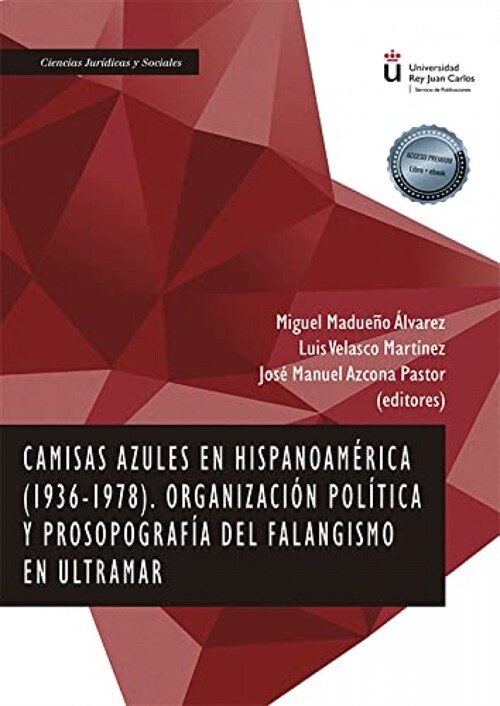  Camisas azules en Hispanoamerica (1936-1978) Organizacion politica y prosopografia del falangismo en Ultramar