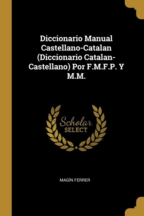  Diccionario Manual Castellano-Catalan (Diccionario Catalan-Castellano) Por F.M.F.P. Y M.M.