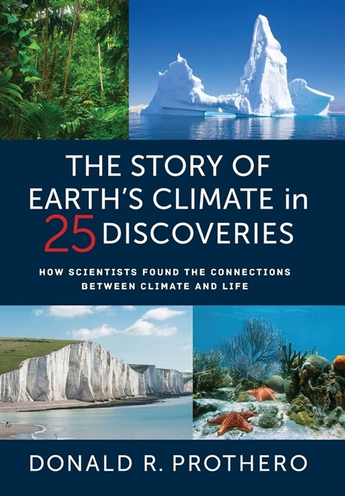 The Story of Earths Climate in 25 Discoveries: How Scientists Found the Connections Between Climate and Life (Hardcover)