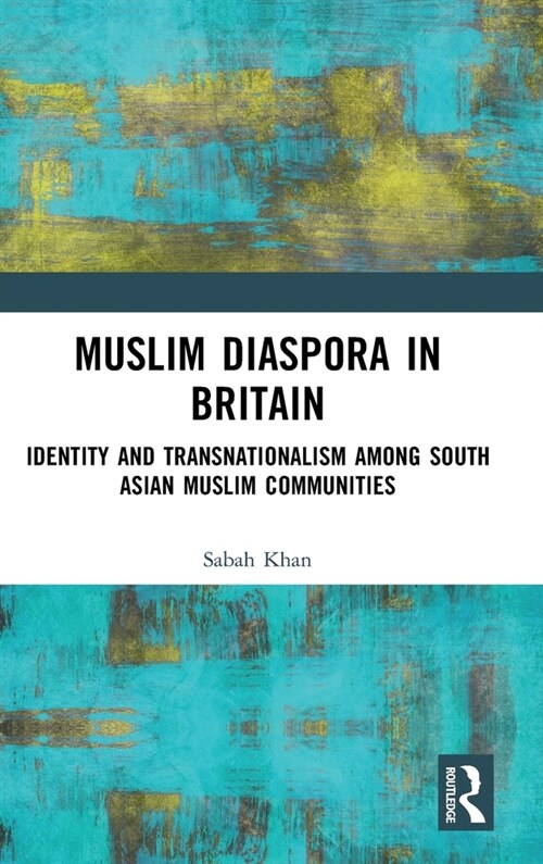 Muslim Diaspora in Britain : Identity and Transnationalism among South Asian Muslim Communities (Hardcover)