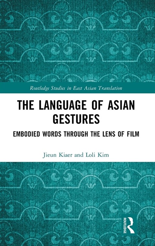 The Language of Asian Gestures : Embodied Words Through the Lens of Film (Hardcover)
