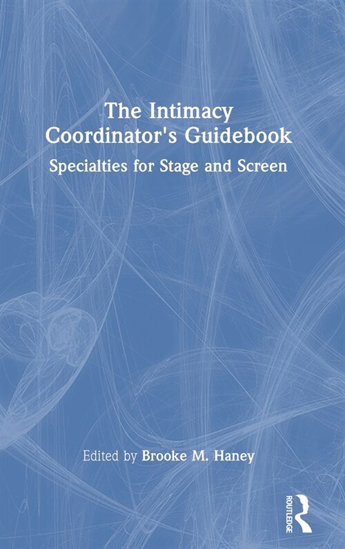 The Intimacy Coordinators Guidebook : Specialties for Stage and Screen (Hardcover)