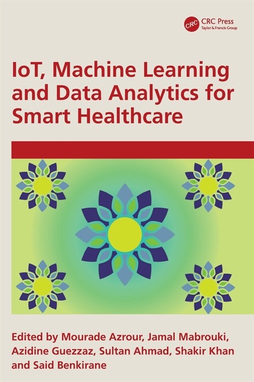 IoT, Machine Learning and Data Analytics for Smart Healthcare (Hardcover, 1)