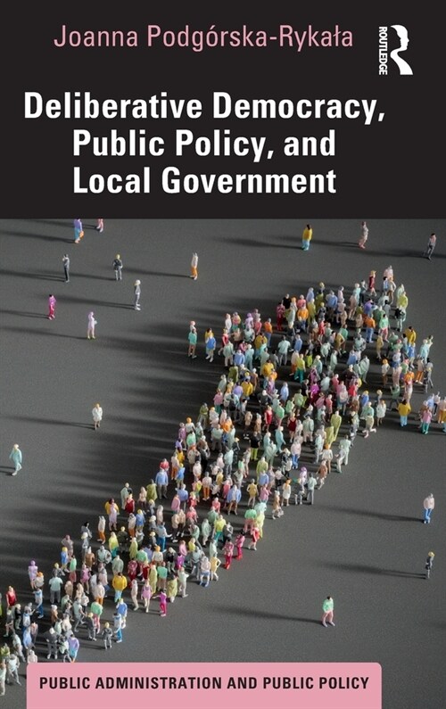 Deliberative Democracy, Public Policy, and Local Government (Hardcover, 1)