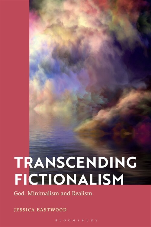 Transcending Fictionalism : God, Minimalism and Realism (Hardcover)