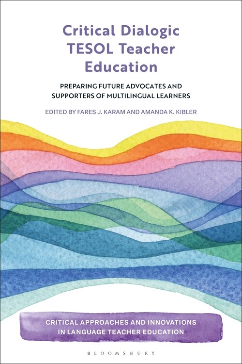 Critical Dialogic TESOL Teacher Education : Preparing Future Advocates and Supporters of Multilingual Learners (Hardcover)