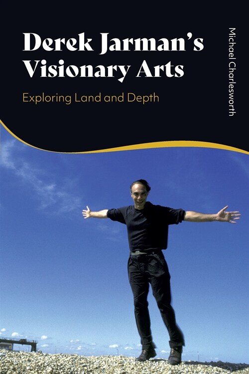 Derek Jarman’s Visionary Arts : Exploring Land and Depth (Hardcover)