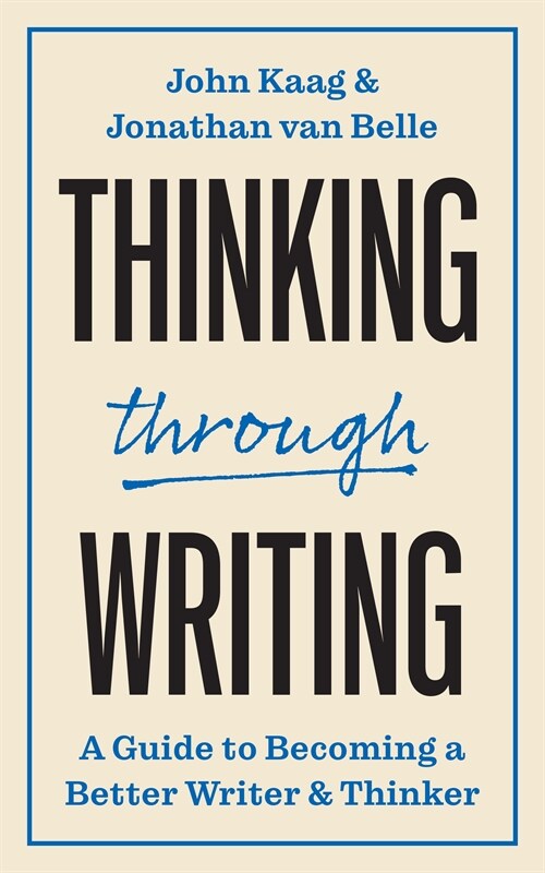 Thinking Through Writing: A Guide to Becoming a Better Writer and Thinker (Paperback)