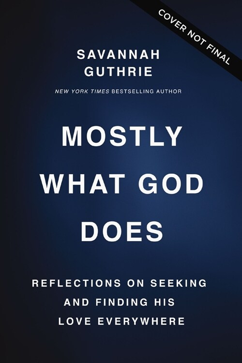 Mostly What God Does: Reflections on Seeking and Finding His Love Everywhere (Hardcover)