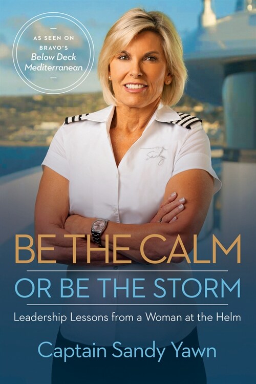 Be the Calm or Be the Storm: Leadership Lessons from a Woman at the Helm (Paperback)