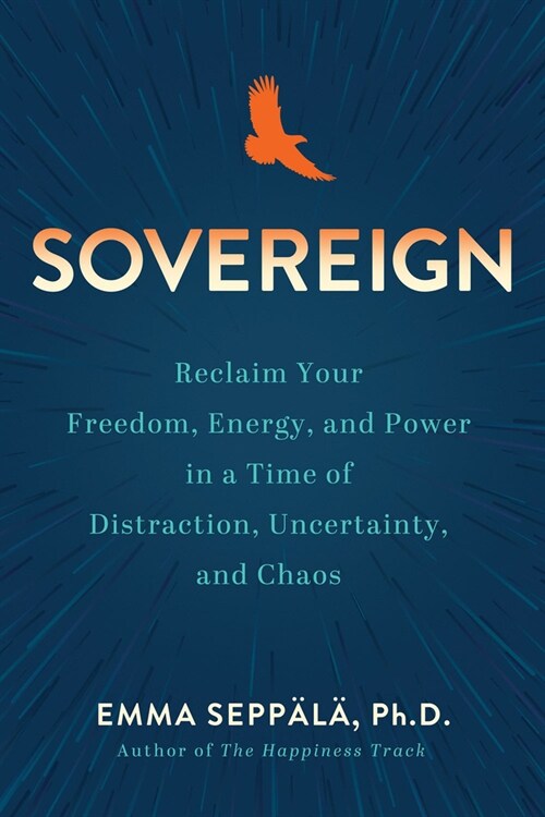 Sovereign: Reclaim Your Freedom, Energy, and Power in a Time of Distraction, Uncertainty, a ND Chaos (Hardcover)