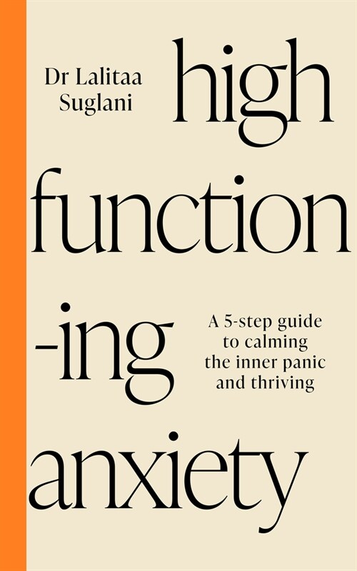 High-Functioning Anxiety: A 5-Step Guide to Calming the Inner Panic and Thriving (Paperback)
