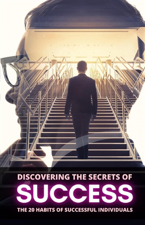Discovering the Secrets of Success: The 20 Habits of Successful Individuals (Paperback)