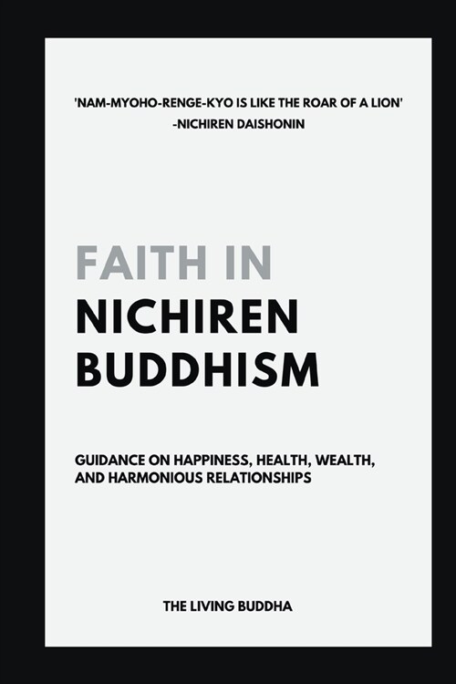 Faith in Nichiren Buddhism-Guidance on Happiness, Health, Wealth, and Harmonious Relationships (Paperback)
