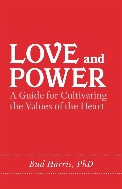 Love and Power: A Guide for Cultivating the Values of the Heart (Paperback)