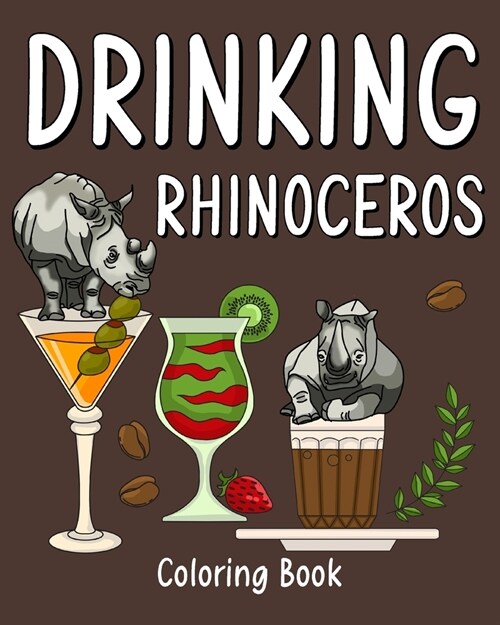 Drinking Rhinoceros Coloring Book: Animal Playful Painting Pages with Recipes Coffee or Smoothie and Cocktail (Paperback)