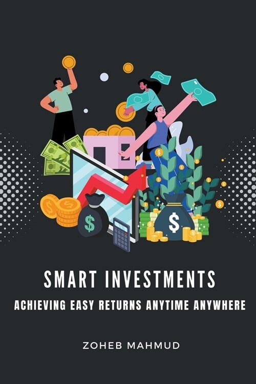 Smart Investments Achieving Easy Returns Anytime, Anywhere (Paperback)