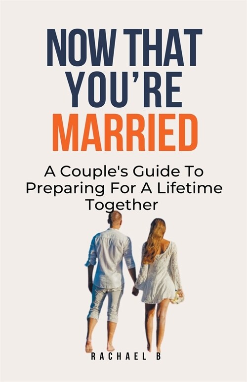 Now That Youre Married: A Couples Guide To Preparing For A Lifetime Together (Paperback)