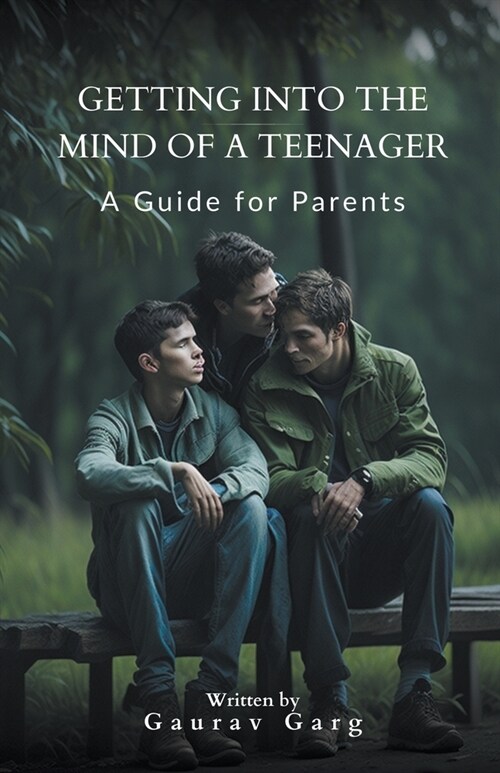 Getting into the Mind of a Teenager: A Guide for Parents (Paperback)
