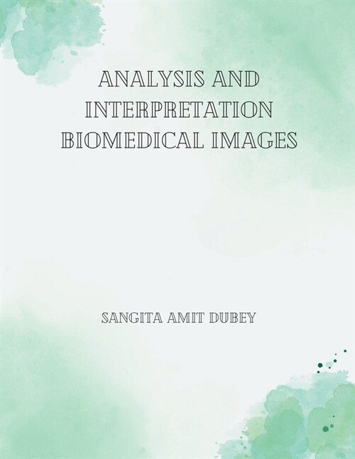 Analysis and Interpretation Biomedical Images (Paperback)