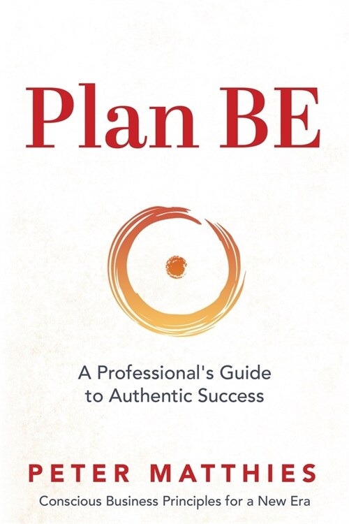 Plan BE: A Professionals Guide to Authentic Success (Paperback)