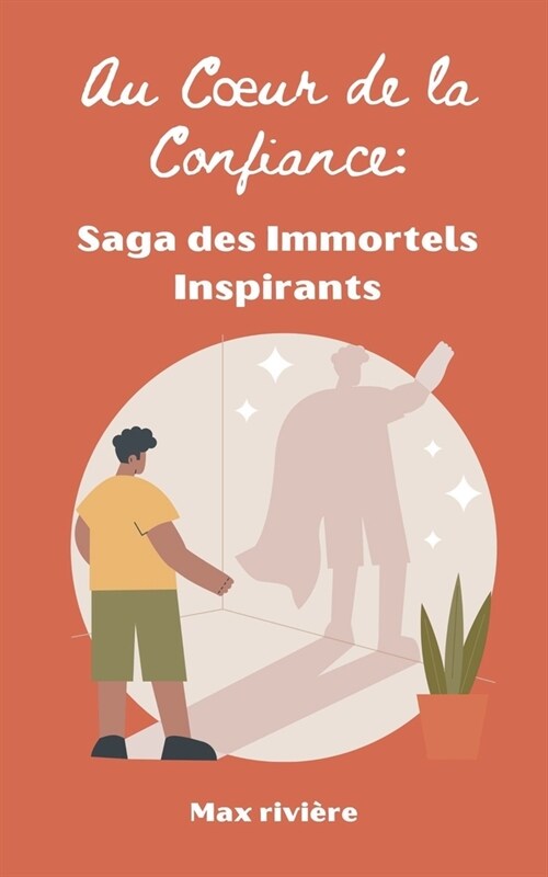 Au Coeur de la Confiance: Saga des Immortels Inspirants (Paperback)