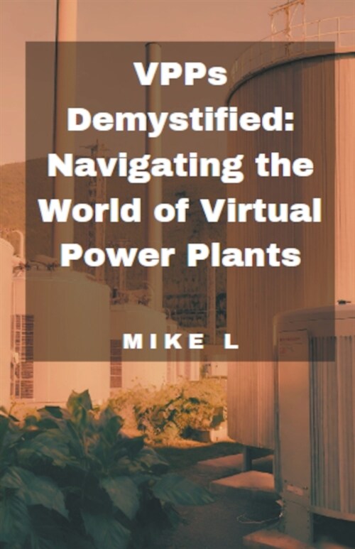 VPPs Demystified: Navigating the World of Virtual Power Plants (Paperback)