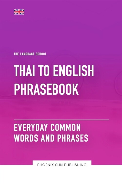 Thai To English Phrasebook - Everyday Common Words And Phrases (Paperback)