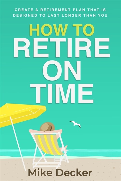 How to Retire on Time: Create a retirement plan that is designed to last longer than you (Paperback)