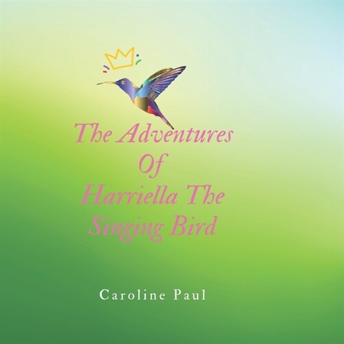 The Adventures Of Harriella The Singing Bird (Paperback)