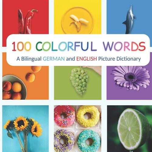 100 Colorful Words: A Bilingual German and English Picture Dictionary (Paperback)