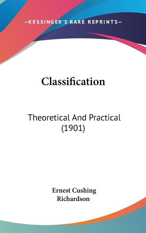 Classification: Theoretical And Practical (1901) (Hardcover)