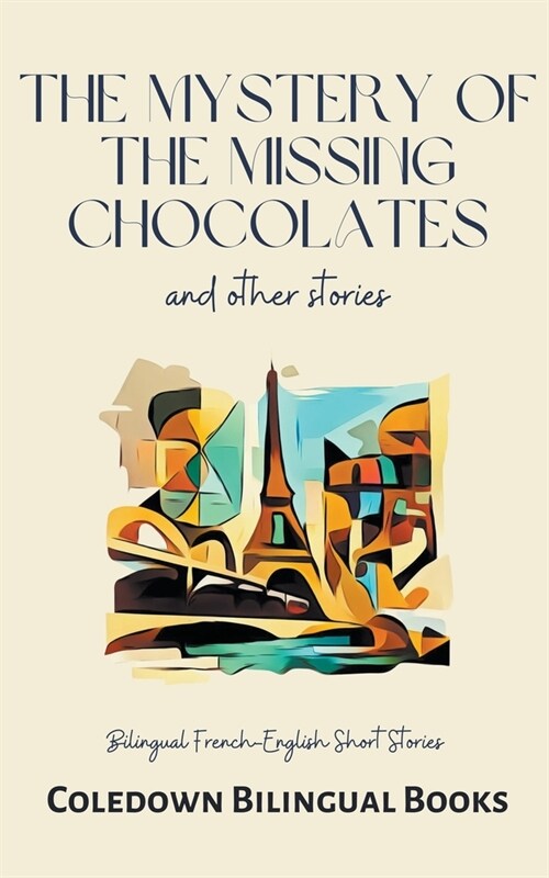 The Mystery of the Missing Chocolates and Other Stories: Bilingual French-English Short Stories (Paperback)