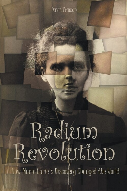 Radium Revolution How Marie Curies Discovery Changed the World (Paperback)