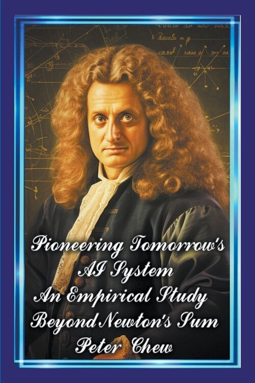 Pioneering Tomorrows AI System. An Empirical Study Beyond Newtons Sum (Paperback)