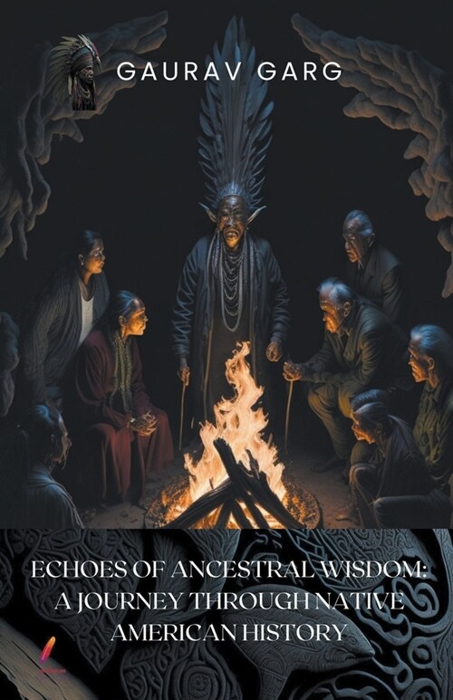 Echoes of Ancestral Wisdom: A Journey Through Native American History (Paperback)