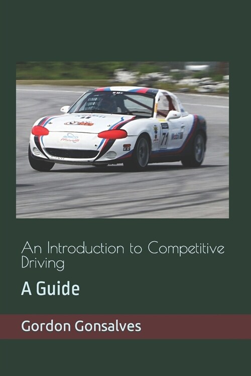 An Introduction to Competitive Driving: A Guide by Gordon Gonsalves (Paperback)